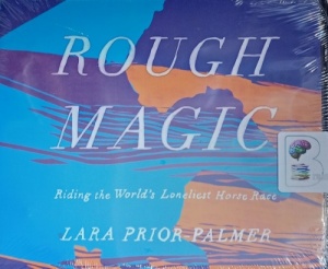 Rough Magic - Riding the World's Loneliest Horse Race written by Lara Prior-Palmer performed by Henrietta Meire on Audio CD (Unabridged)